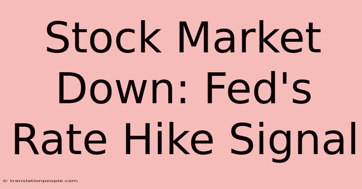 Stock Market Down: Fed's Rate Hike Signal