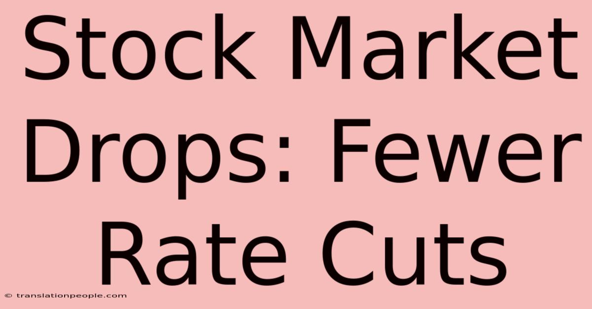 Stock Market Drops: Fewer Rate Cuts