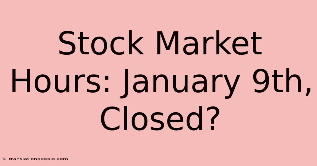 Stock Market Hours: January 9th, Closed?