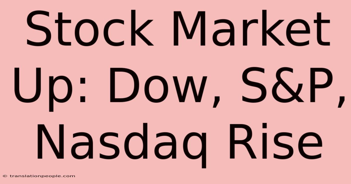 Stock Market Up: Dow, S&P, Nasdaq Rise