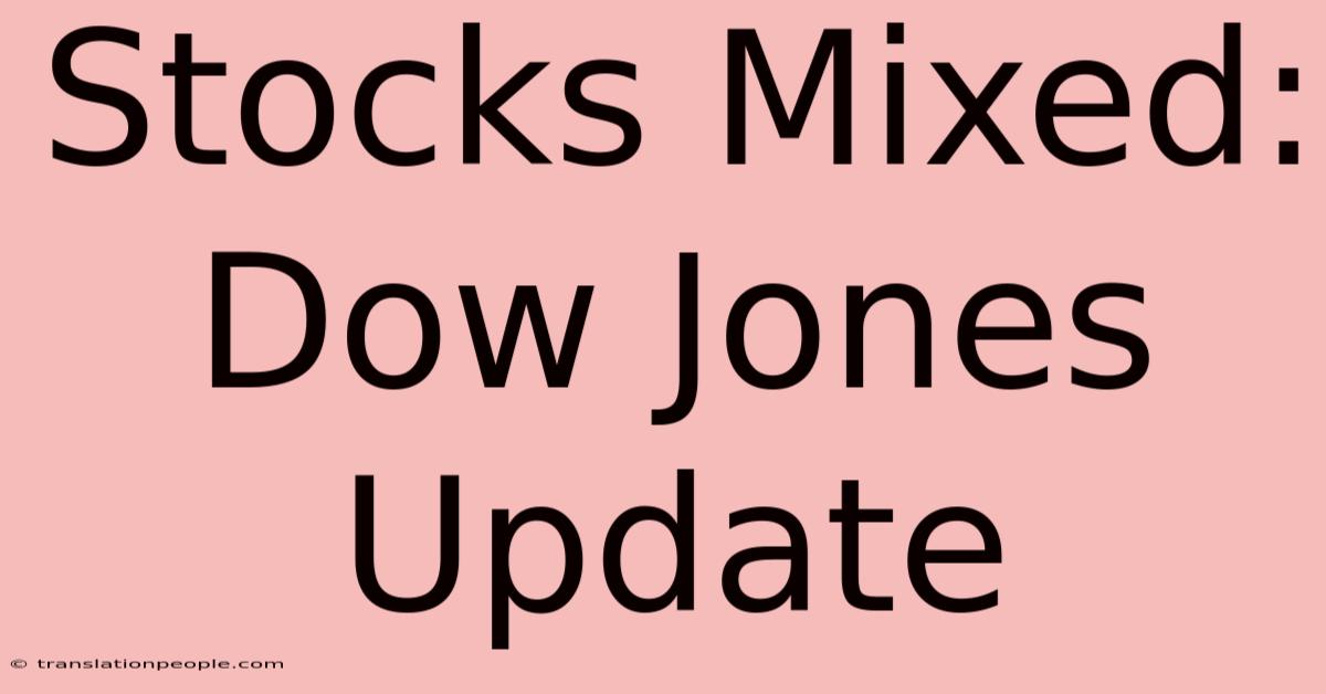 Stocks Mixed: Dow Jones Update