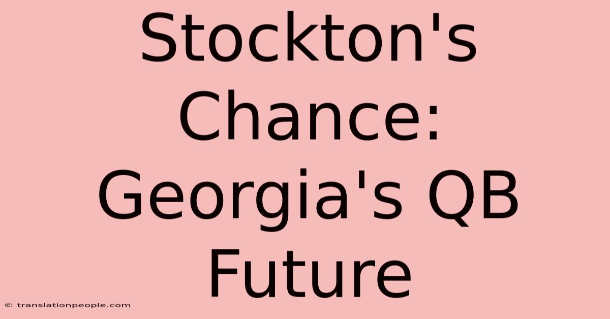 Stockton's Chance: Georgia's QB Future