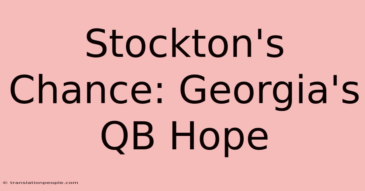 Stockton's Chance: Georgia's QB Hope