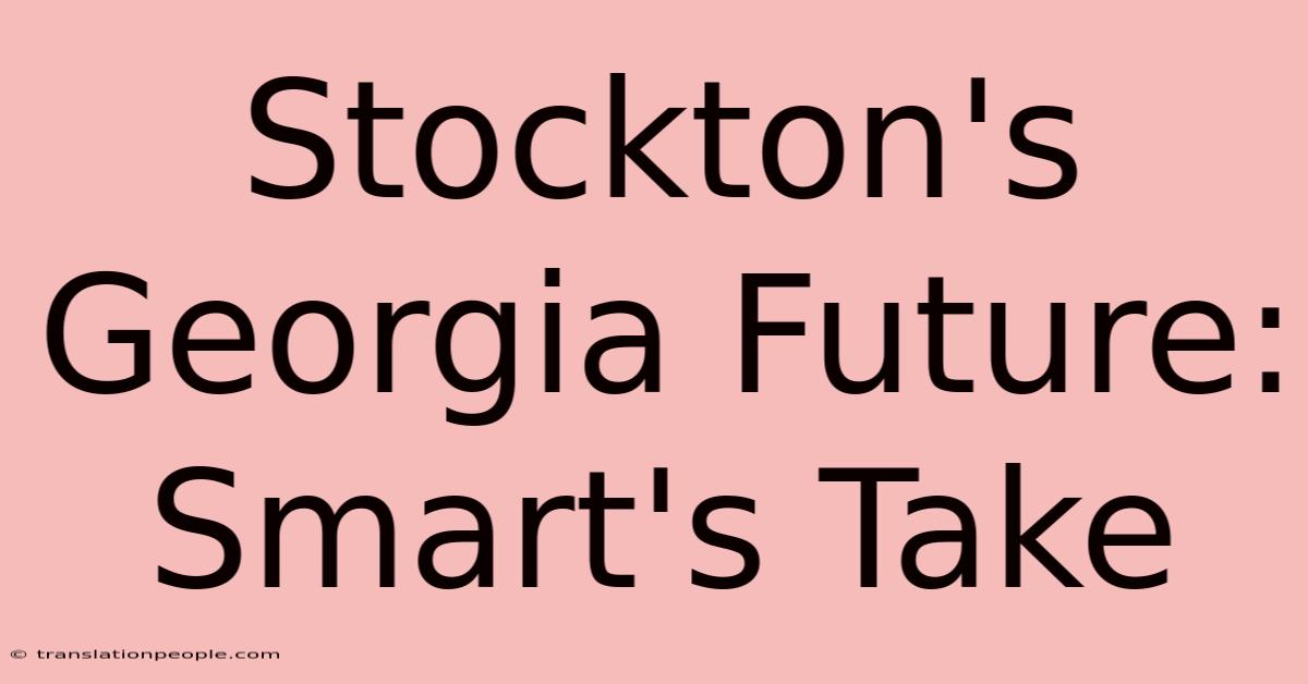 Stockton's Georgia Future: Smart's Take