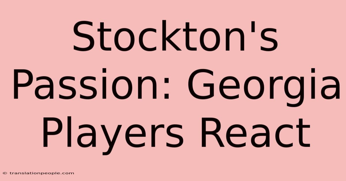 Stockton's Passion: Georgia Players React