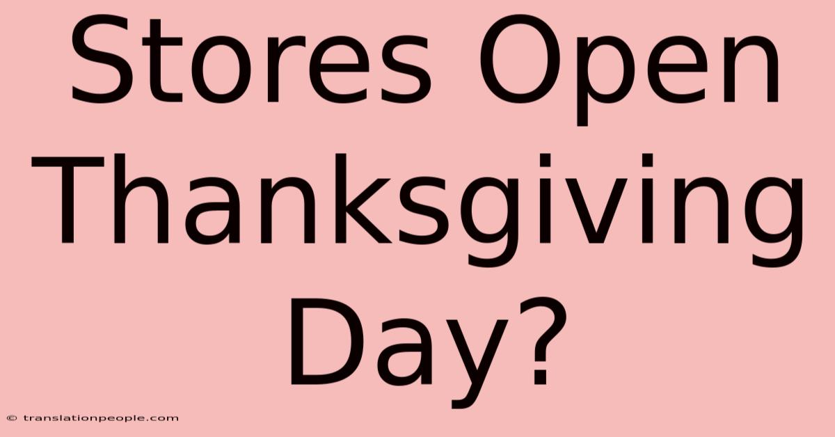 Stores Open Thanksgiving Day?