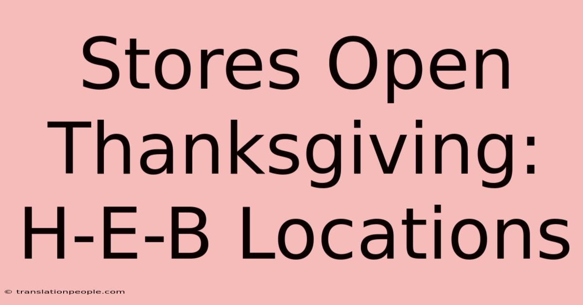 Stores Open Thanksgiving: H-E-B Locations