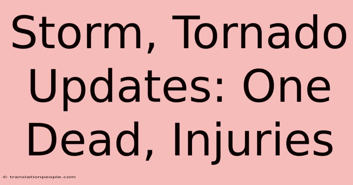 Storm, Tornado Updates: One Dead, Injuries