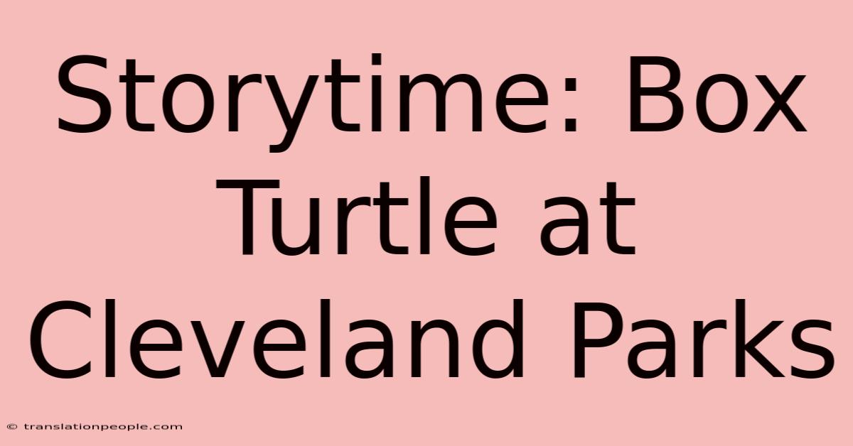 Storytime: Box Turtle At Cleveland Parks