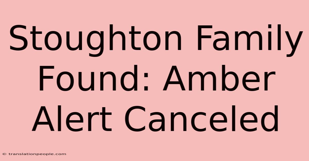 Stoughton Family Found: Amber Alert Canceled