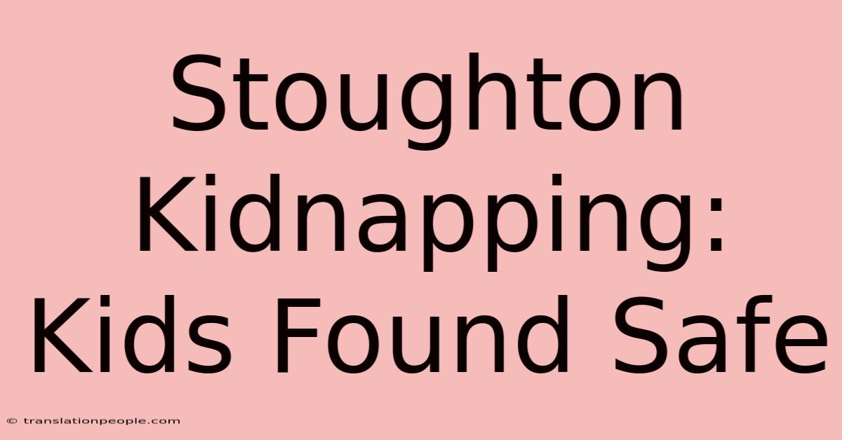 Stoughton Kidnapping: Kids Found Safe