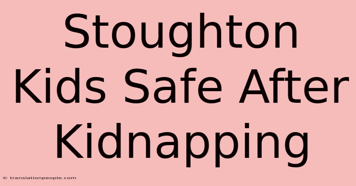 Stoughton Kids Safe After Kidnapping