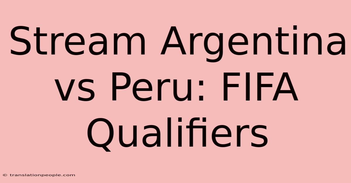 Stream Argentina Vs Peru: FIFA Qualifiers