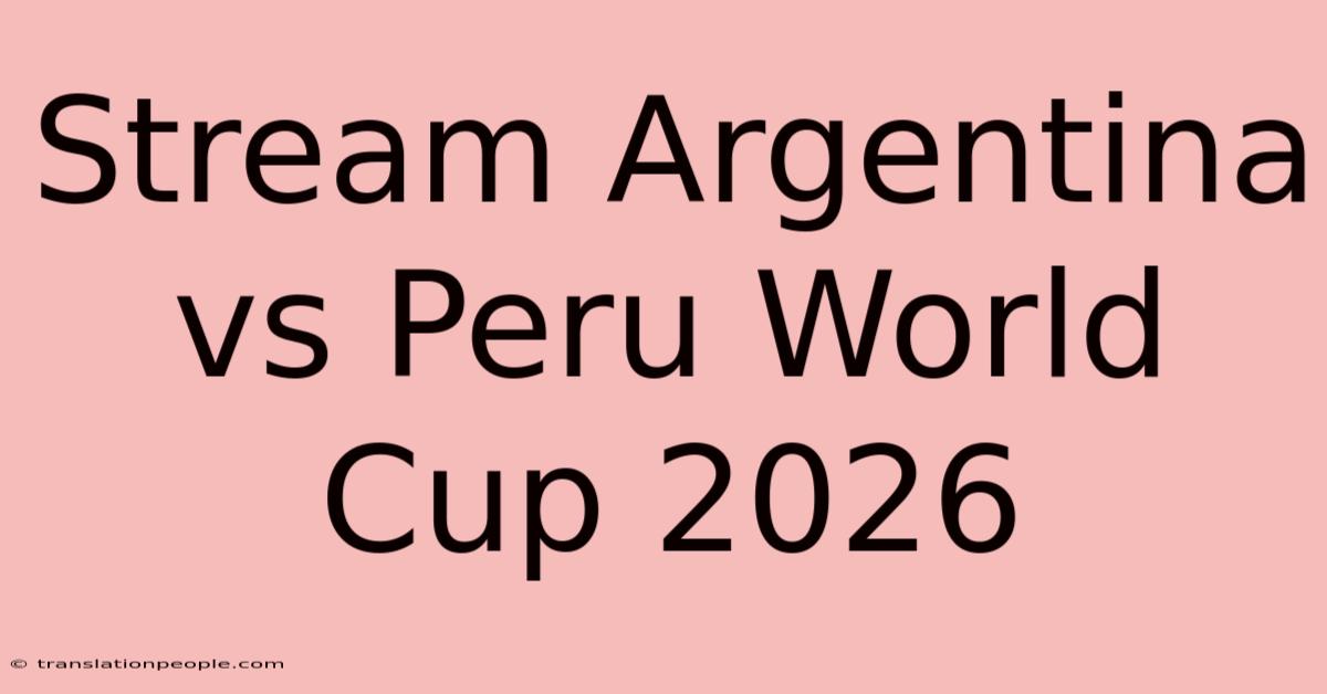 Stream Argentina Vs Peru World Cup 2026