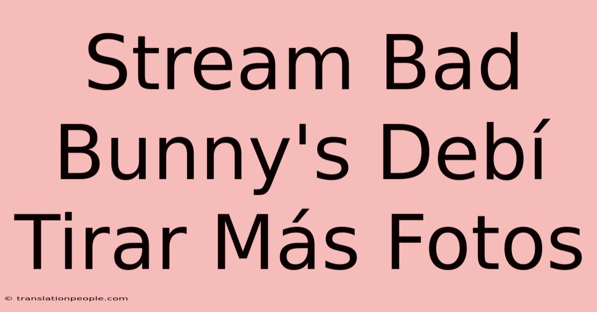 Stream Bad Bunny's Debí Tirar Más Fotos