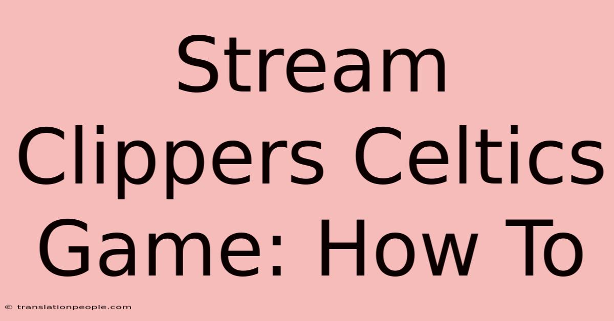 Stream Clippers Celtics Game: How To