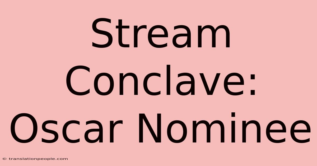 Stream Conclave: Oscar Nominee