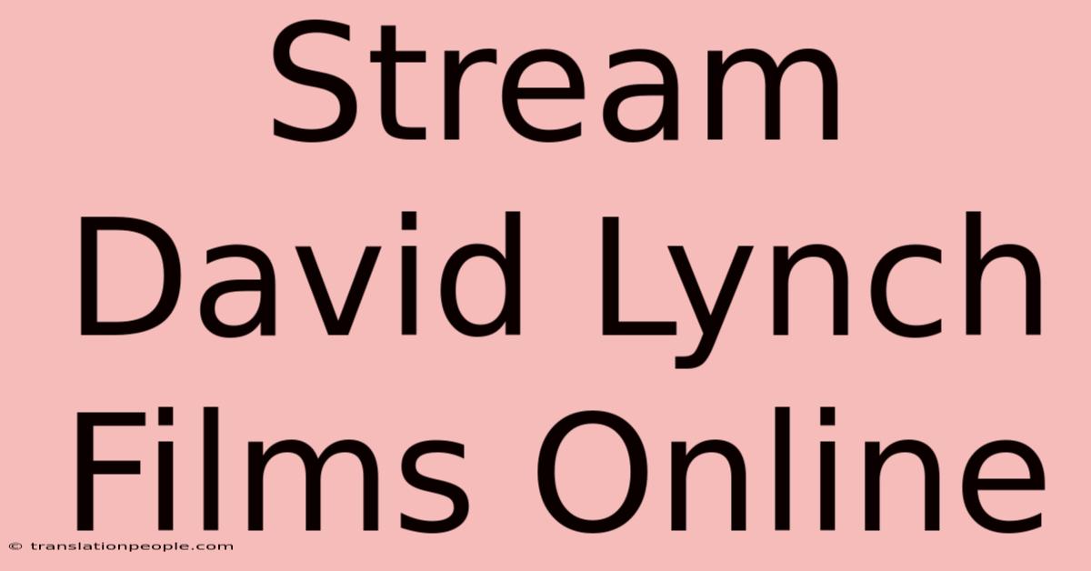 Stream David Lynch Films Online