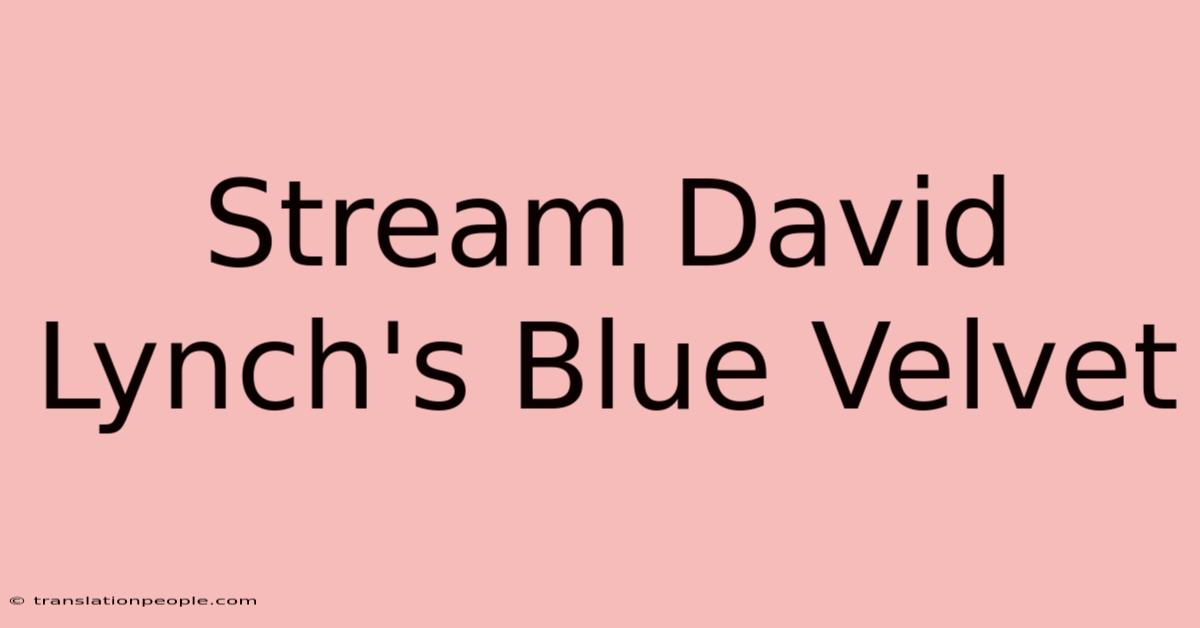 Stream David Lynch's Blue Velvet