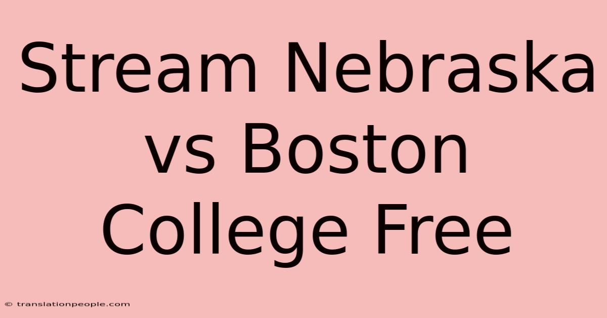 Stream Nebraska Vs Boston College Free