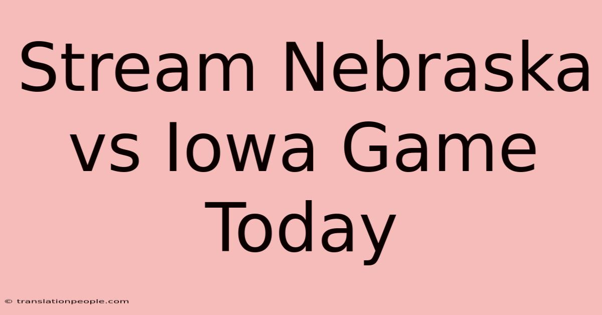 Stream Nebraska Vs Iowa Game Today