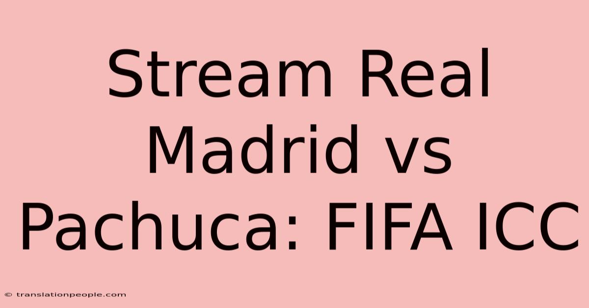 Stream Real Madrid Vs Pachuca: FIFA ICC