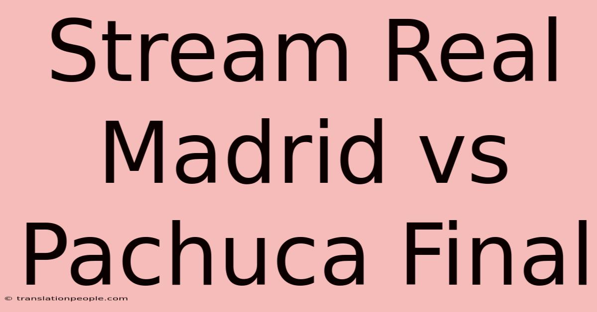 Stream Real Madrid Vs Pachuca Final