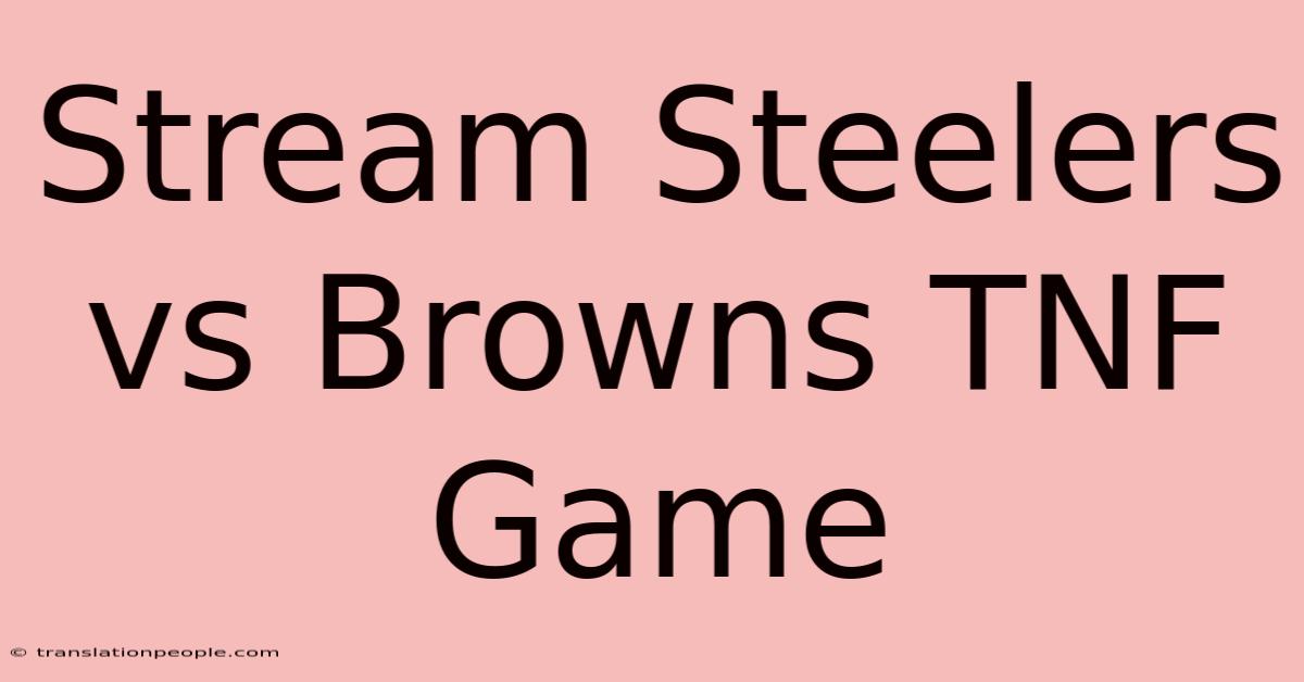 Stream Steelers Vs Browns TNF Game