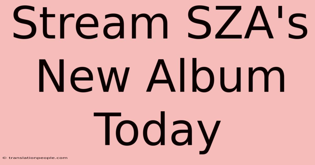 Stream SZA's New Album Today