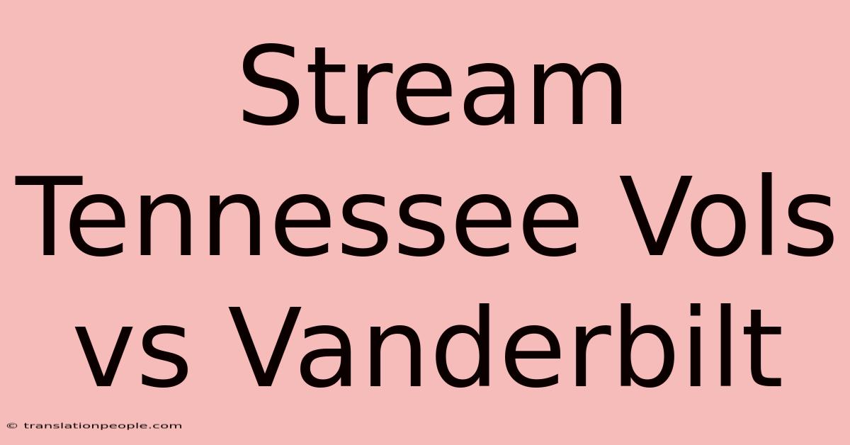 Stream Tennessee Vols Vs Vanderbilt