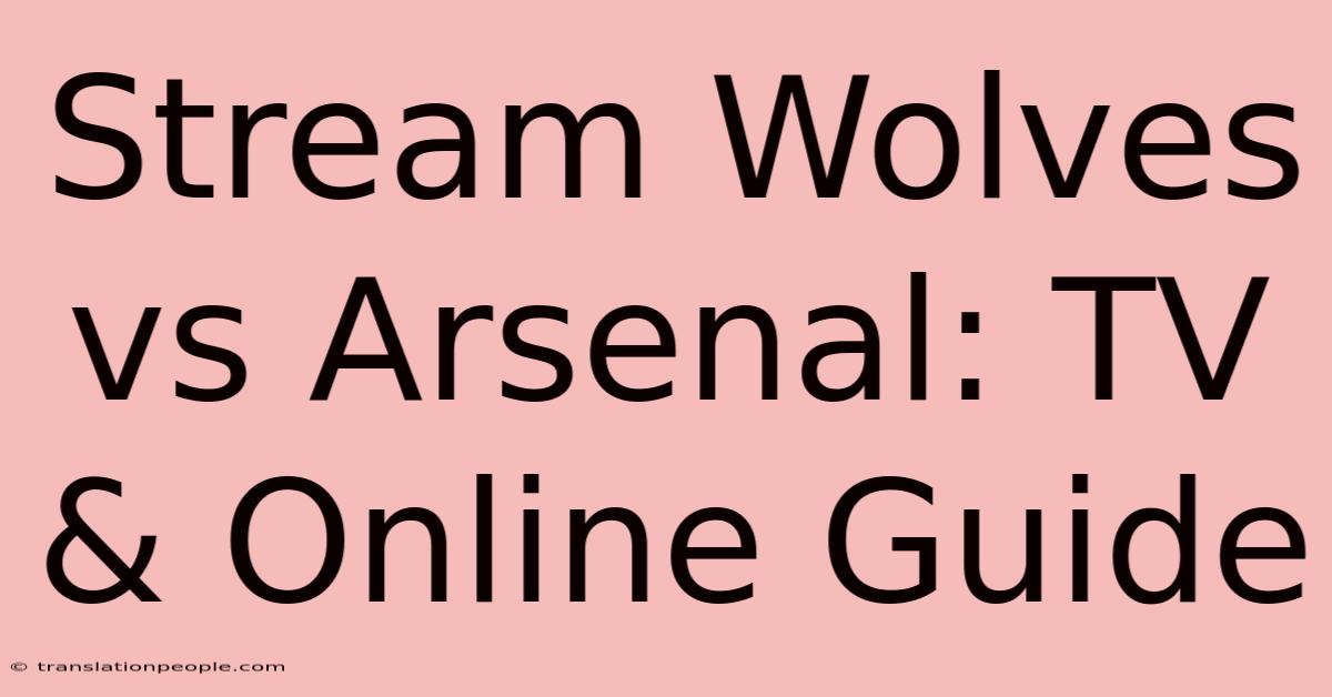 Stream Wolves Vs Arsenal: TV & Online Guide