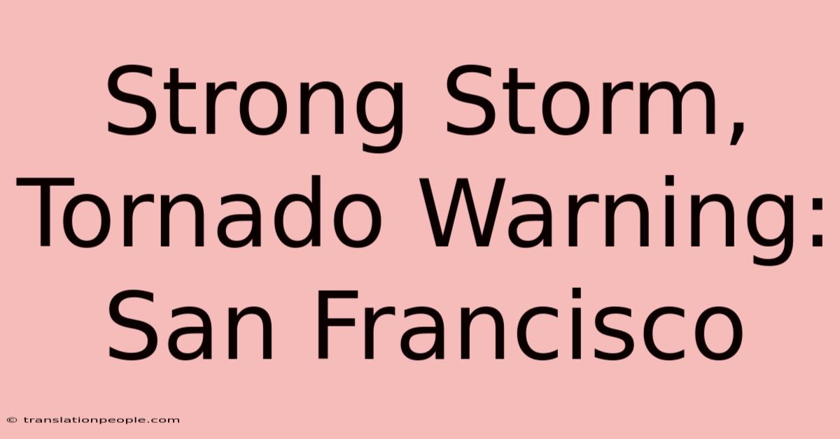 Strong Storm, Tornado Warning: San Francisco