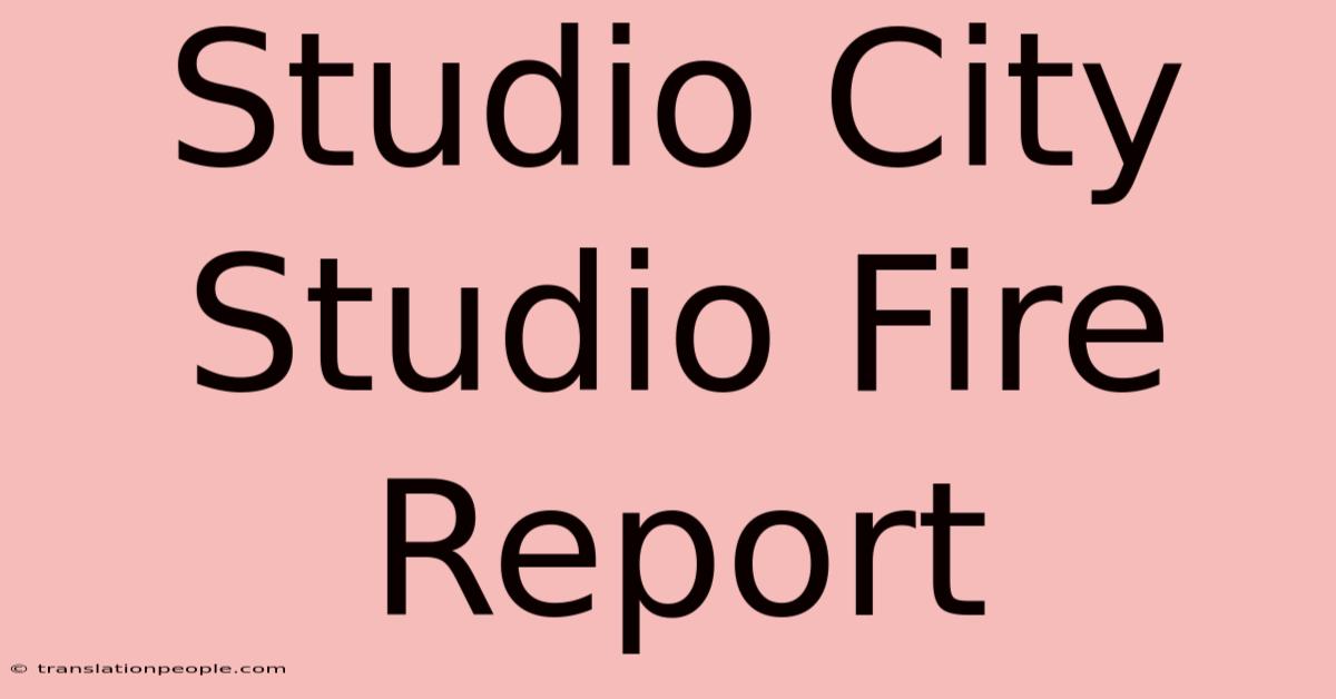 Studio City Studio Fire Report