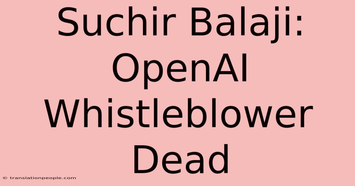 Suchir Balaji: OpenAI Whistleblower Dead