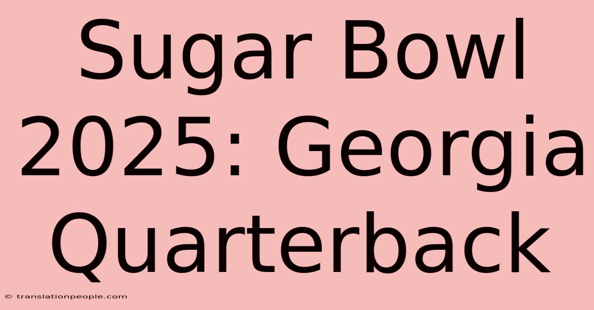 Sugar Bowl 2025: Georgia Quarterback