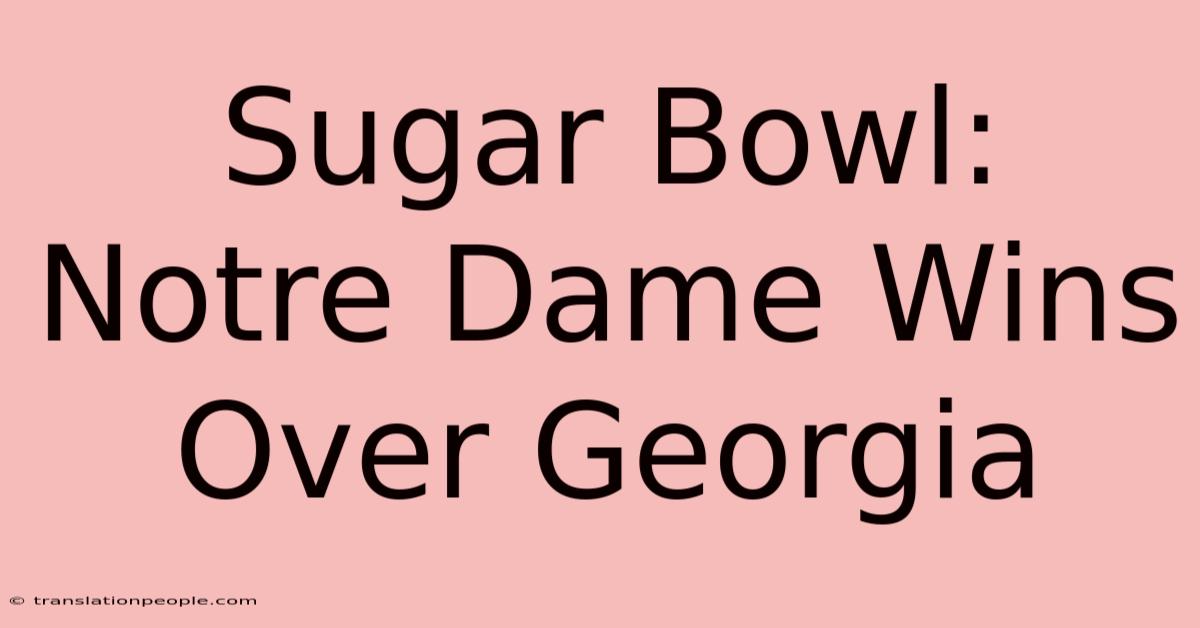 Sugar Bowl: Notre Dame Wins Over Georgia