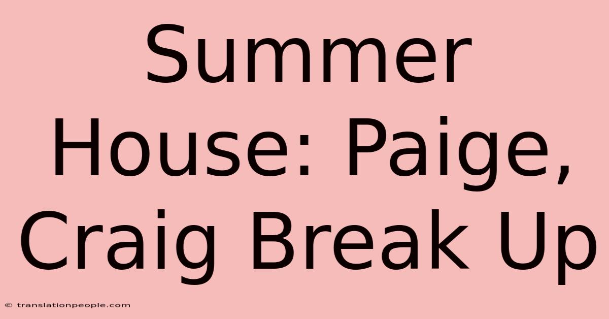 Summer House: Paige, Craig Break Up