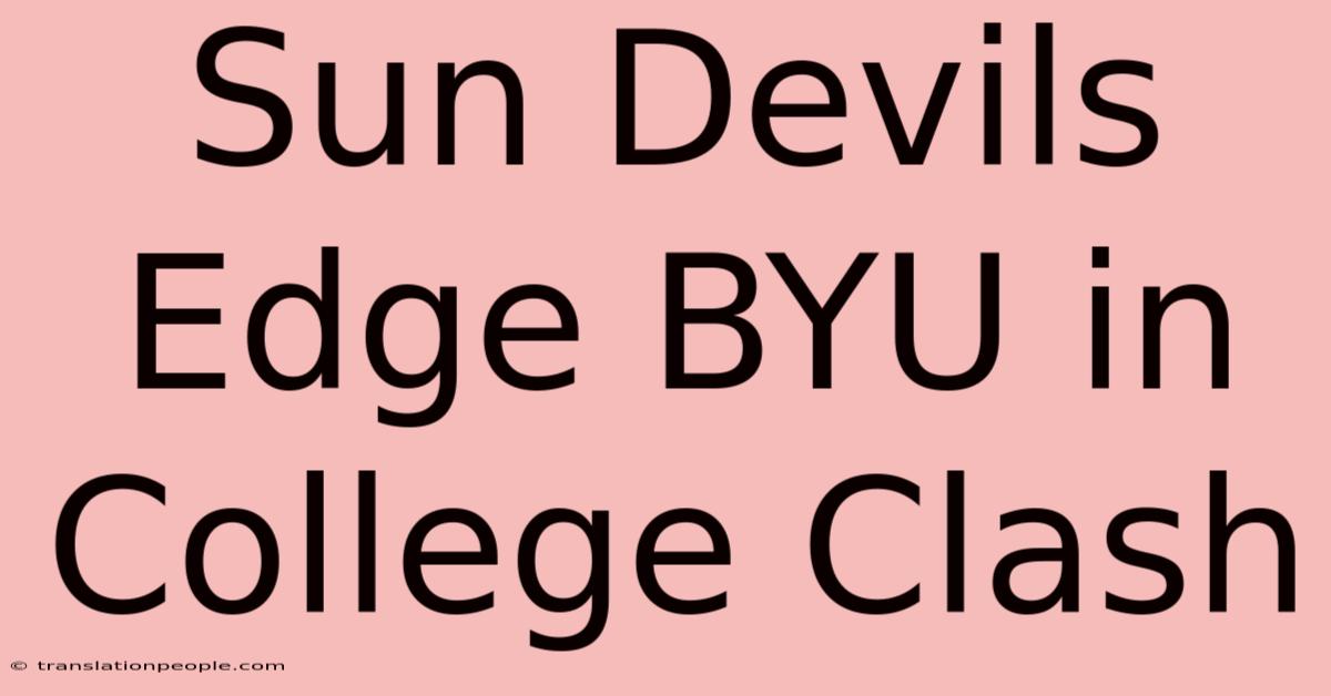 Sun Devils Edge BYU In College Clash