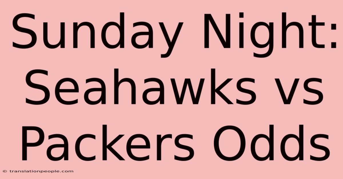 Sunday Night: Seahawks Vs Packers Odds