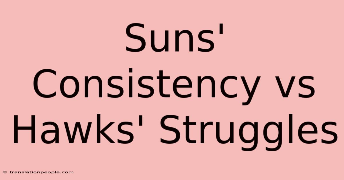 Suns' Consistency Vs Hawks' Struggles