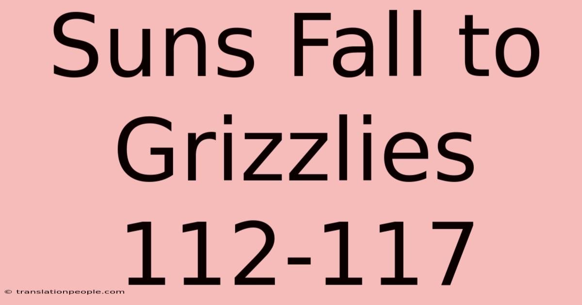 Suns Fall To Grizzlies 112-117