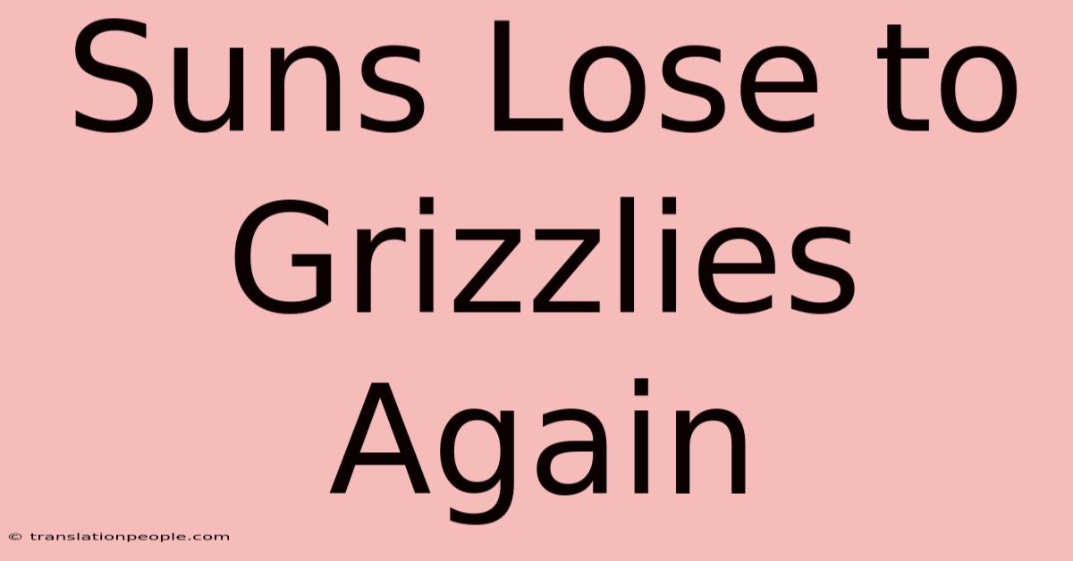 Suns Lose To Grizzlies Again