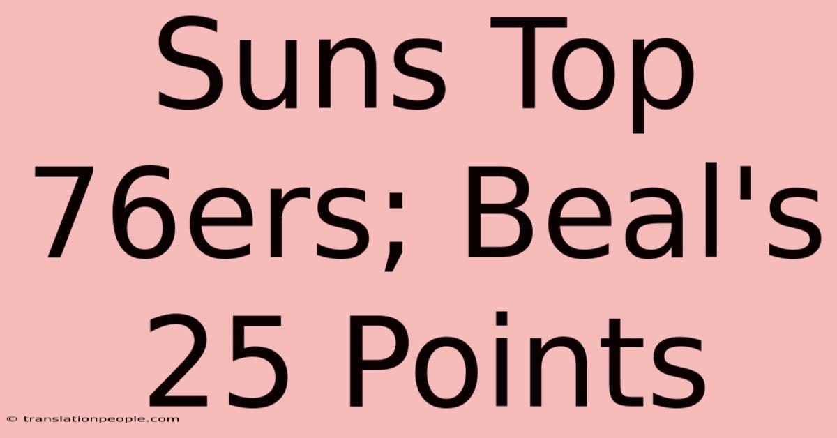 Suns Top 76ers; Beal's 25 Points