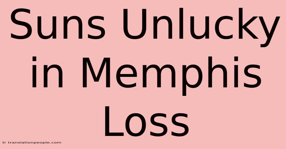 Suns Unlucky In Memphis Loss