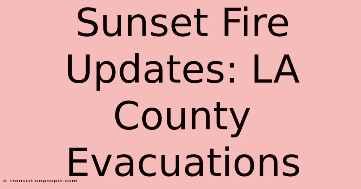 Sunset Fire Updates: LA County Evacuations