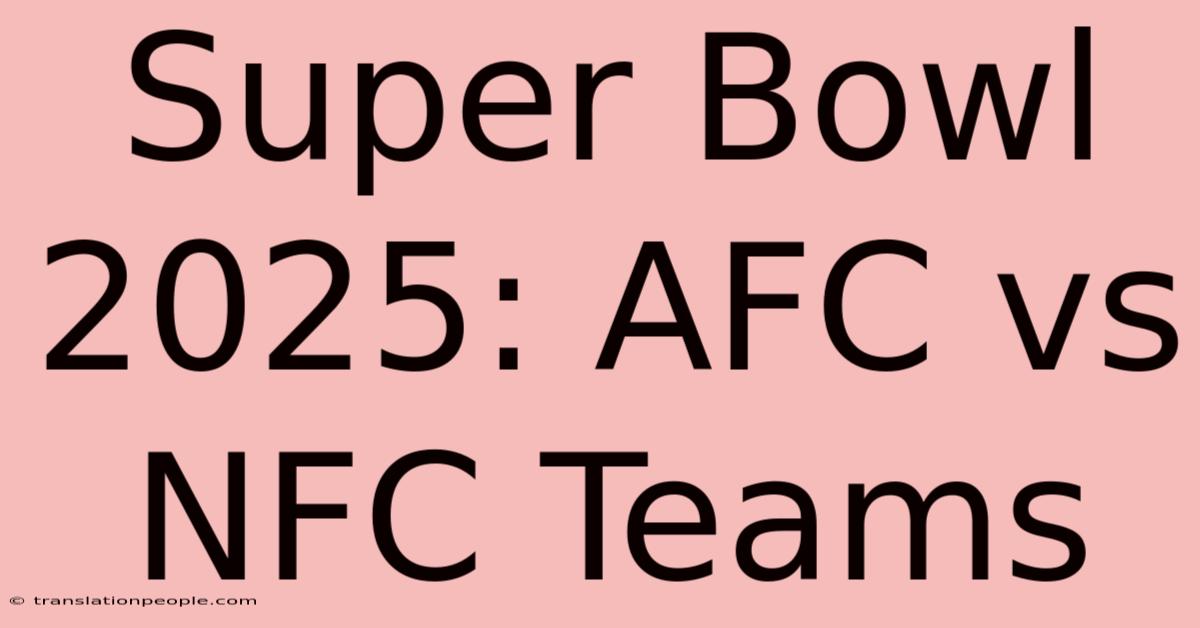 Super Bowl 2025: AFC Vs NFC Teams