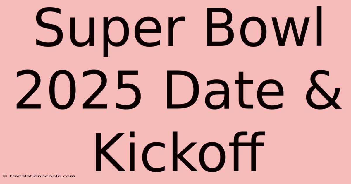 Super Bowl 2025 Date & Kickoff