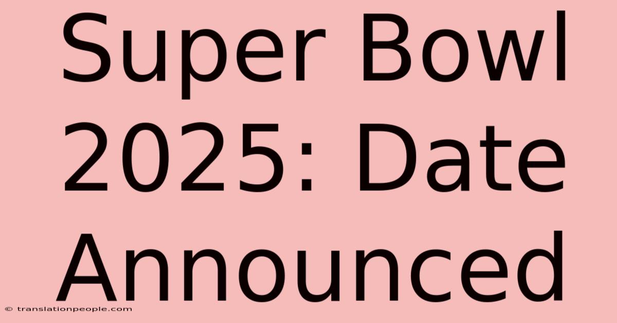 Super Bowl 2025: Date Announced