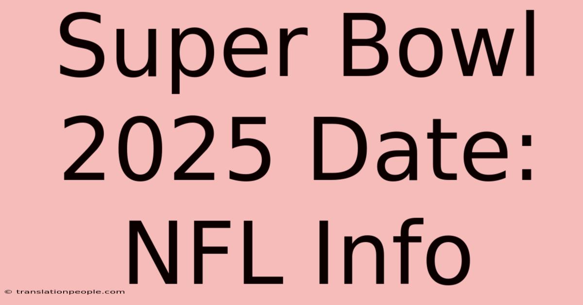 Super Bowl 2025 Date: NFL Info