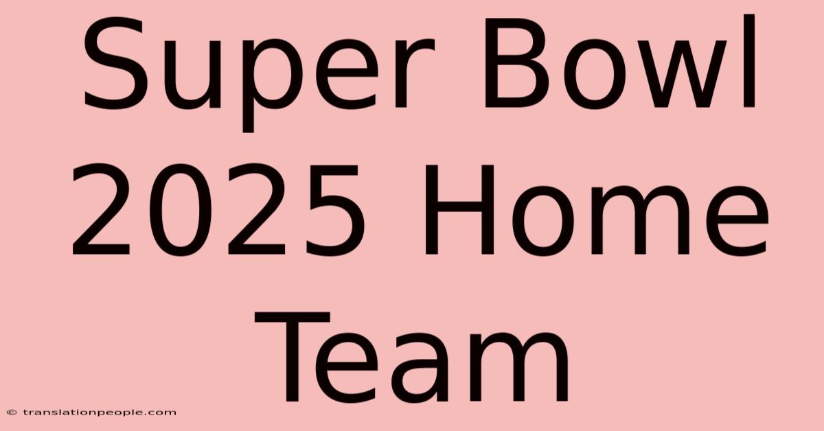 Super Bowl 2025 Home Team